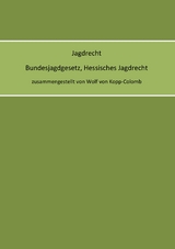 Jagdrecht Bundesjagdgesetz, Hessisches Jagdrecht - Wolf von Kopp-Colomb