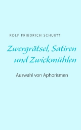 Zwergrätsel, Satiren und Zwickmühlen - Rolf Friedrich Schuett