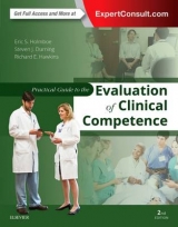 Practical Guide to the Evaluation of Clinical Competence - Holmboe, Eric S.; Durning, Steven James; Hawkins, Richard E.