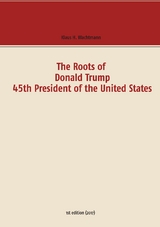 The Roots of Donald Trump - 45th President of the United States - Klaus H. Wachtmann