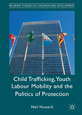 Child Trafficking, Youth Labour Mobility and the Politics of Protection - Neil Howard