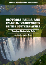 Victoria Falls and Colonial Imagination in British Southern Africa - Andrea L. Arrington-Sirois