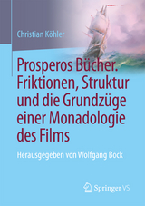 Prosperos Bücher. Friktionen, Struktur und die Grundzüge einer Monadologie des Films - Christian Köhler