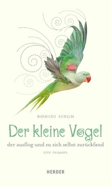 Der kleine Vogel, der ausflog und zu sich selbst zurückfand - Rohini Singh