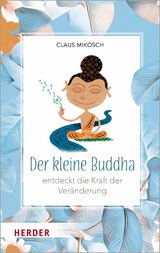 Der kleine Buddha entdeckt die Kraft der Veränderung - Claus Mikosch