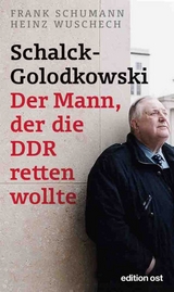 Schalck-Golodkowski: Der Mann, der die DDR retten wollte - Frank Schumann, Heinz Wuschech