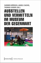 Ausstellen und Vermitteln im Museum der Gegenwart - 