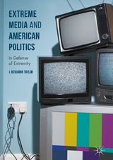 Extreme Media and American Politics - J. Benjamin Taylor