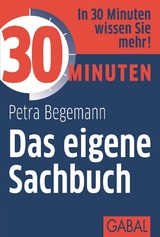 30 Minuten Das eigene Sachbuch - Petra Begemann