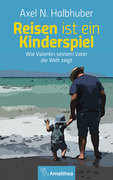 Reisen ist ein Kinderspiel - Axel N. Halbhuber