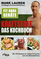 Fit ohne Geräte - Kraftstoff - Das Kochbuch -  Mark Lauren,  Maggie Greenwood-Robinson