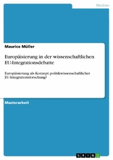 Europäisierung in der wissenschaftlichen EU-Integrationsdebatte -  Maurice Müller