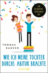 Wie ich meine Tochter durchs Abitur brachte -  Thomas Kausch