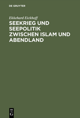 Seekrieg und Seepolitik zwischen Islam und Abendland - Ekkehard Eickhoff