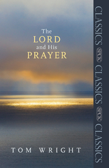 The Lord and His Prayer - Tom Wright