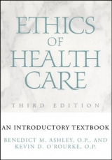 Ethics of Health Care - Ashley, Benedict M.; O'Rourke, Kevin D.