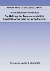 Die Haftung der Treuhandanstalt für Sozialplanansprüche der Arbeitnehmer - Andrea Robben-Vahrenhold