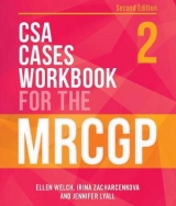 CSA Cases Workbook for the MRCGP, second edition - Welch, Ellen; Zacharcenkova, Irina; Lyall, Jennifer