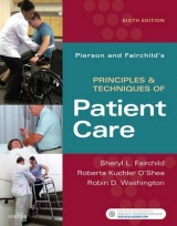 Pierson and Fairchild's Principles & Techniques of Patient Care - Fairchild, Sheryl L.; O'Shea, Roberta; Washington, Robin