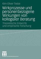 Wirkprozesse und personenbezogene Wirkungen von kollegialer Beratung - Kim-Oliver Tietze