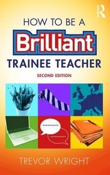 How to be a Brilliant Trainee Teacher - Wright, Trevor