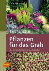 Taschenatlas Pflanzen für das Grab - Christiane James