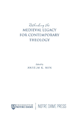 Rethinking the Medieval Legacy for Contemporary Theology - 