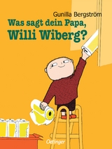 Was sagt dein Papa, Willi Wiberg? - Gunilla Bergström