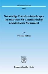 Notwendige Erwerbsaufwendungen im britischen, US-amerikanischen und deutschen Steuerrecht. - Benedikt Hohaus