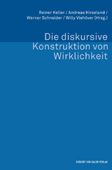 Die diskursive Konstruktion von Wirklichkeit - Keller, Reiner; Hirseland, Andreas; Schneider, Werner; Viehöver, Willy