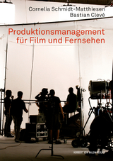 Produktionsmanagement für Film und Fernsehen - Schmidt-Matthiesen, Cornelia; Clevé, Bastian