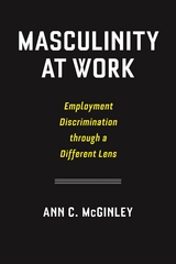 Masculinity at Work - Ann C. McGinley