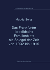 Das Frankfurter Israelitische Familienblatt als Spiegel der Zeit von 1902 bis 1919 - Magda Beiss