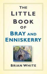 The Little Book of Bray and Enniskerry -  Brian White