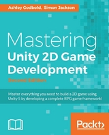 Mastering Unity 2D Game Development - Ashley Godbold, Simon Jackson