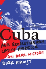 Cuba and Revolutionary Latin America -  Dirk Kruijt