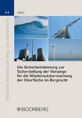 Die Sicherheitsleistung zur Sicherstellung der Vorsorge für die Wiedernutzbarmachung der Oberfläche im Bergrecht - Nora Marie Jäkel
