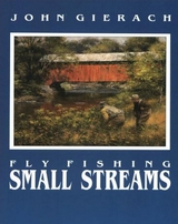 Fly Fishing Small Streams -  John Gierach