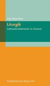 Liturgik - Gottesdienstelemente im Kontext -  Jörg Neijenhuis