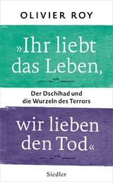 »Ihr liebt das Leben, wir lieben den Tod« - Olivier Roy