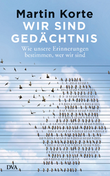 Wir sind Gedächtnis - Martin Korte