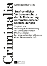 Strafrechtlicher Vertrauensschutz durch Absicherung unternehmerischer Entscheidungen - Maximilian Heim