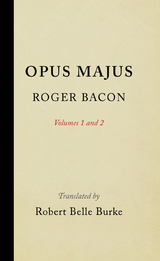 Opus Majus, Volumes 1 and 2 - Roger Bacon