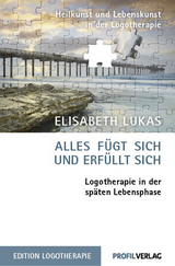 Alles fügt sich und erfüllt sich - Elisabeth Lukas