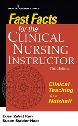 Fast Facts for the Clinical Nursing Instructor - Kan, Eden Zabat; Stabler-Haas, Susan