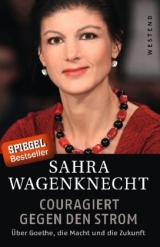 Couragiert gegen den Strom - Sahra Wagenknecht, Florian Rötzer