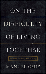 On the Difficulty of Living Together - Manuel Cruz