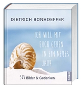 Ich will mit euch gehen in ein neues Jahr - Dietrich Bonhoeffer