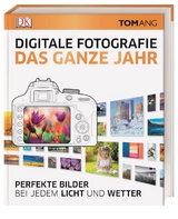 Digitale Fotografie. Das ganze Jahr - 