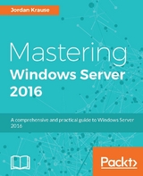 Mastering Windows Server 2016 - Jordan Krause